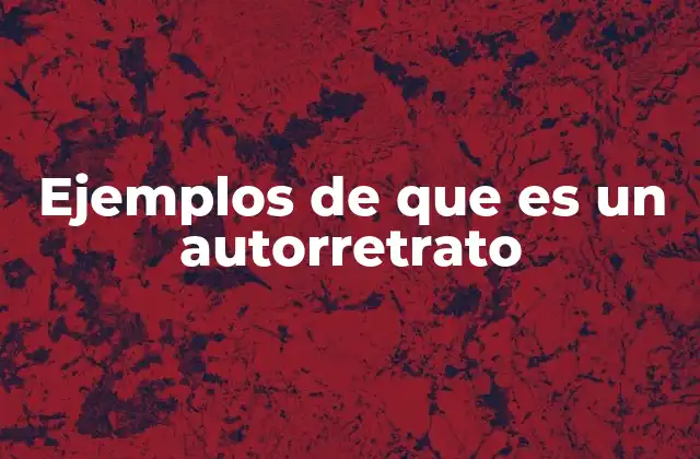 Ejemplos de que es un Autorretrato