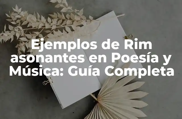 Ejemplos de Rim Asonantes en Poesía y Música: Guía Completa