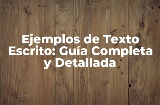 Ejemplos de Texto Escrito: Guía Completa y Detallada