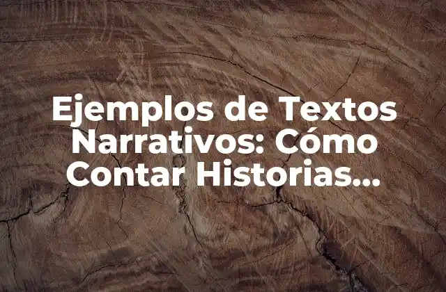 Ejemplos de Textos Narrativos: Cómo Contar Historias Efectivas