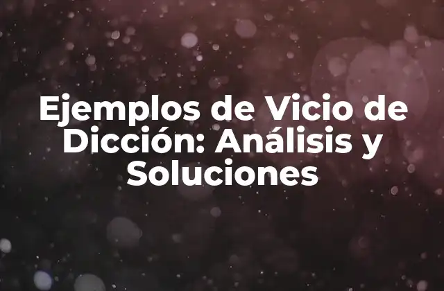 Ejemplos de Vicio de Dicción: Análisis y Soluciones