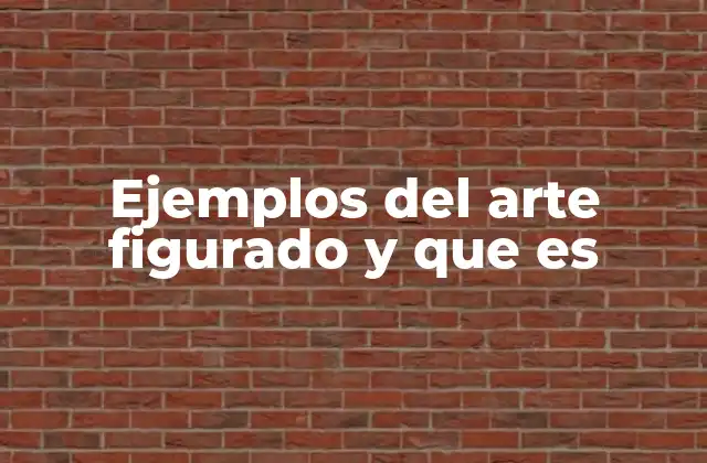 Ejemplos Del Arte Figurado y que es