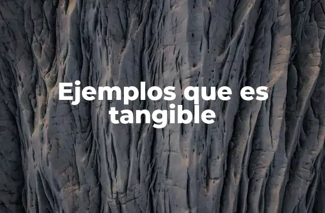 Ejemplos que es Tangible