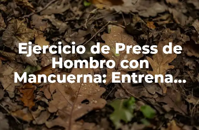 Ejercicio de Press de Hombro con Mancuerna: Entrena Tus Hombros con Eficacia