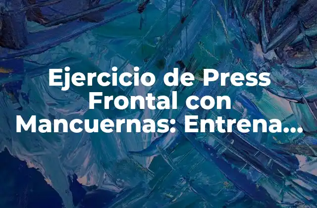 Ejercicio de Press Frontal con Mancuernas: Entrena Tus Pectorales de Manera Efectiva 2 Beneficios del Ejercicio de Press Frontal con Mancuernas