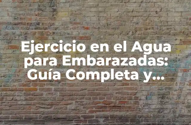 Ejercicio en el Agua para Embarazadas: Guía Completa y Segura