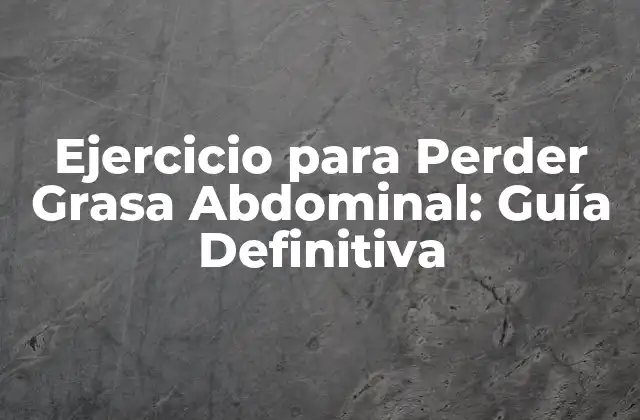 Ejercicio para Perder Grasa Abdominal: Guía Definitiva 2 ¿Por qué es Importante Perder Grasa Abdominal?