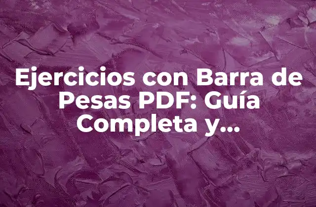 Ejercicios con Barra de Pesas Pdf: Guía Completa y Descargable