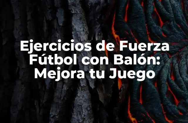 Ejercicios de Fuerza Fútbol con Balón: Mejora Tu Juego