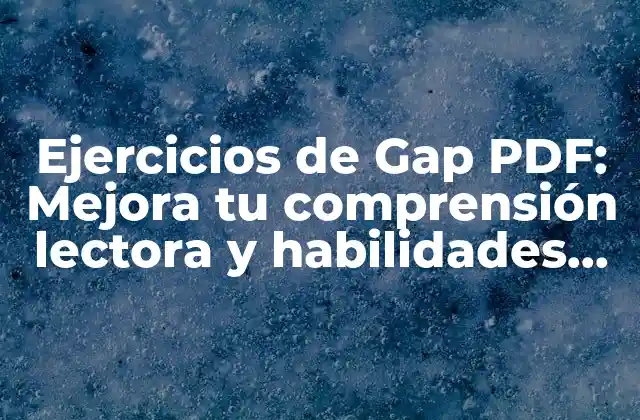 Ejercicios de Gap Pdf: Mejora Tu Comprensión Lectora y Habilidades Lingüísticas