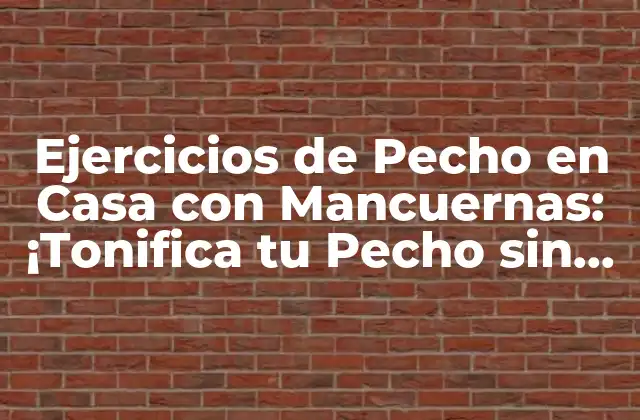 Ejercicios de Pecho en Casa con Mancuernas: ¡tonifica Tu Pecho sin Salir!