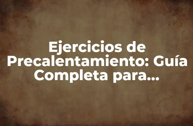Ejercicios de Precalentamiento: Guía Completa para Deportistas y Entrenadores