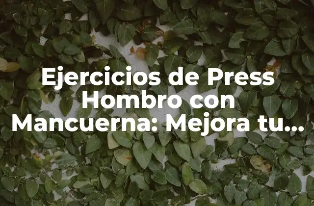 Ejercicios de Press Hombro con Mancuerna: Mejora Tu Fuerza y Tono