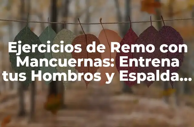 Ejercicios de Remo con Mancuernas: Entrena Tus Hombros y Espalda sin Equipo
