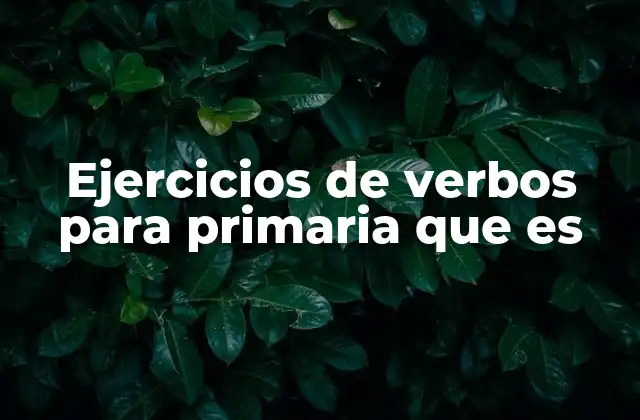Ejercicios de Verbos para Primaria que es