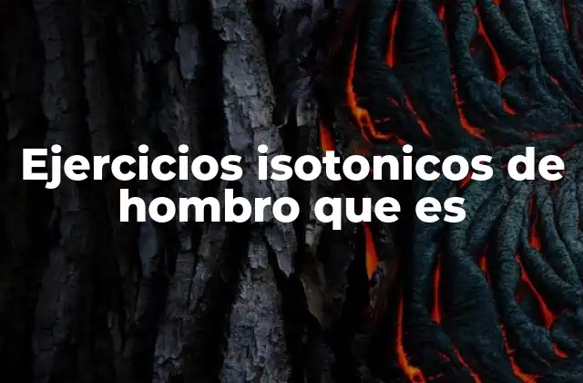Ejercicios Isotonicos de Hombro que es