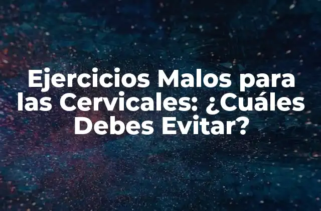 Ejercicios Malos para las Cervicales: ¿cuáles Debes Evitar?