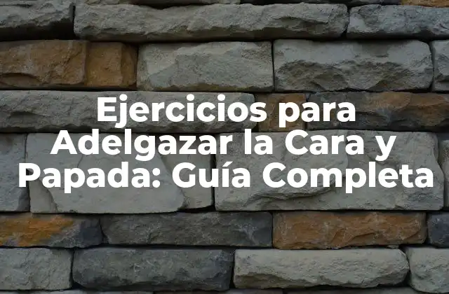 Ejercicios para Adelgazar la Cara y Papada: Guía Completa