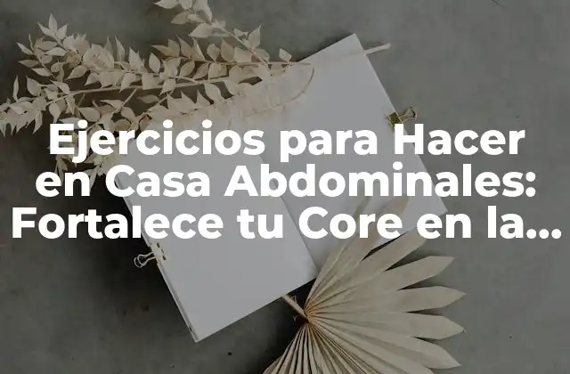 Ejercicios para Hacer en Casa Abdominales: Fortalece Tu Core en la Comodidad de Tu Hogar
