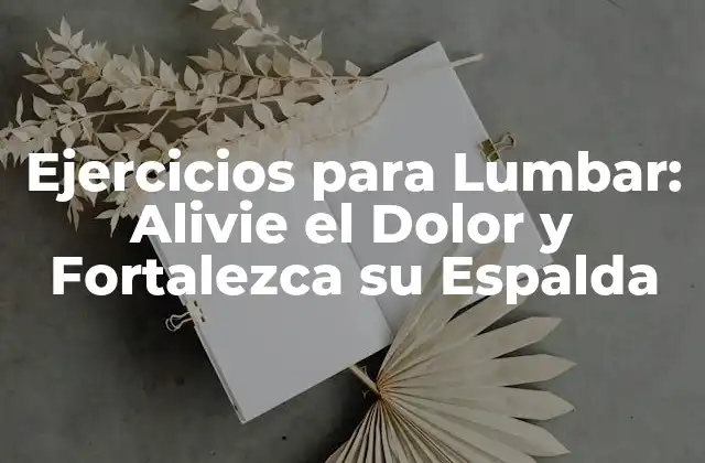 Ejercicios para Lumbar: Alivie el Dolor y Fortalezca Su Espalda 2 ¿Cuáles son las Causas del Dolor en la Región Lumbar?