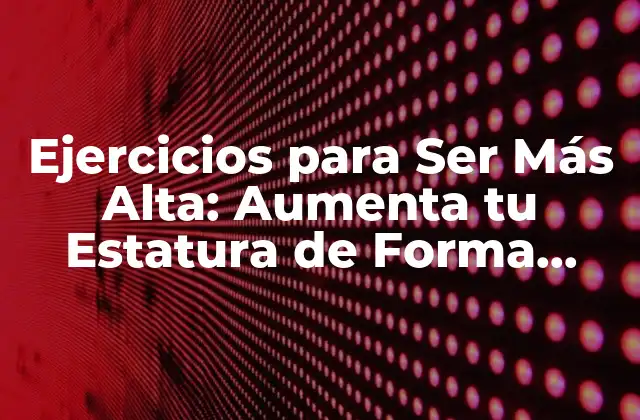¿Cuál es la Importancia de la Postura en la Percepción de la Estatura?