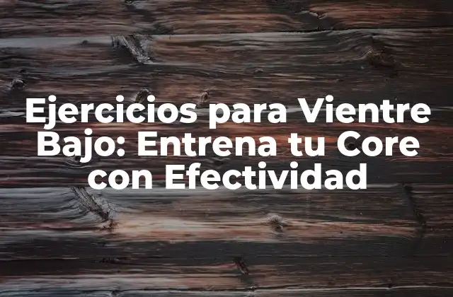 Ejercicios para Vientre Bajo: Entrena Tu Core con Efectividad 2 ¿Por qué es importante entrenar el vientre bajo?