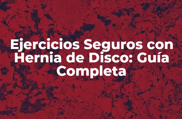 Ejercicios Seguros con Hernia de Disco: Guía Completa 2 ¿Cuáles son los Beneficios de los Ejercicios con Hernia de Disco?
