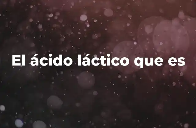 El Ácido Láctico que es