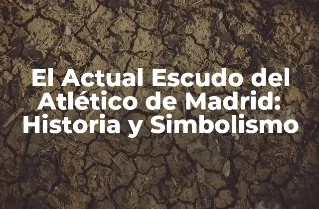 El Actual Escudo Del Atlético de Madrid: Historia y Simbolismo