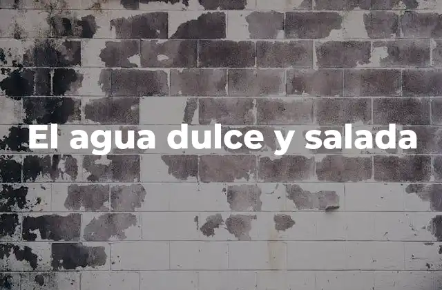 El Agua Dulce y Salada