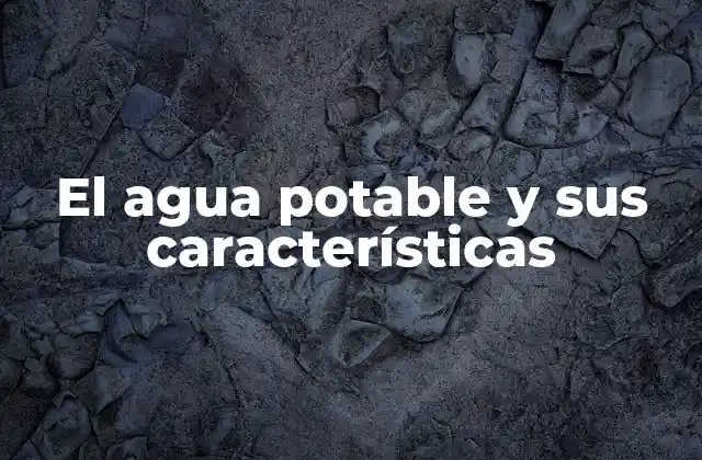 El Agua Potable y Sus Características