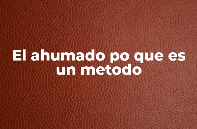 El Ahumado Po que es un Metodo