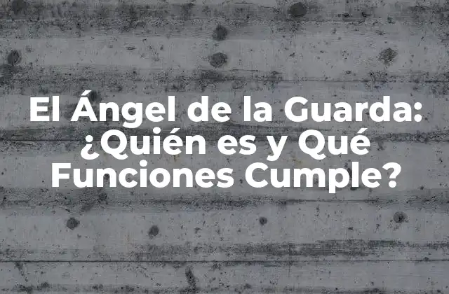 El Ángel de la Guarda: ¿quién es y Qué Funciones Cumple? 2 Orígenes del Ángel de la Guarda