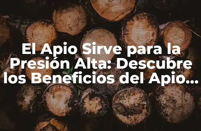 El Apio Sirve para la Presión Alta: Descubre los Beneficios Del Apio para Tu Salud