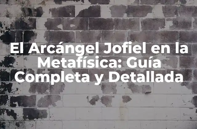 El Arcángel Jofiel en la Metafísica: Guía Completa y Detallada