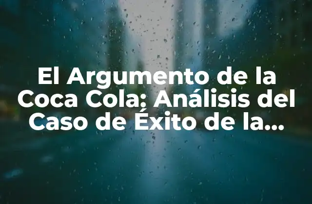 El Argumento de la Coca Cola: Análisis Del Caso de Éxito de la Marca 2 La Creación de una Marca Iconica