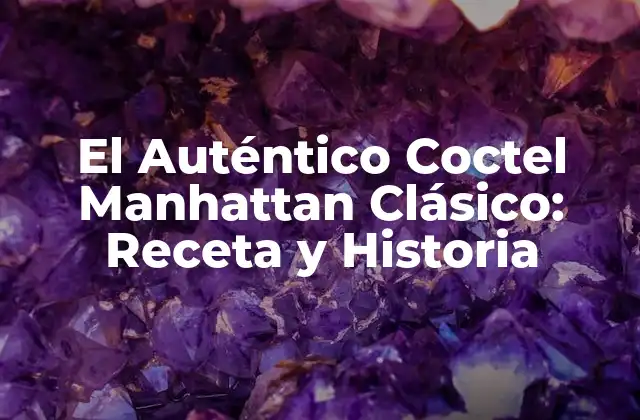 El Auténtico Coctel Manhattan Clásico: Receta y Historia