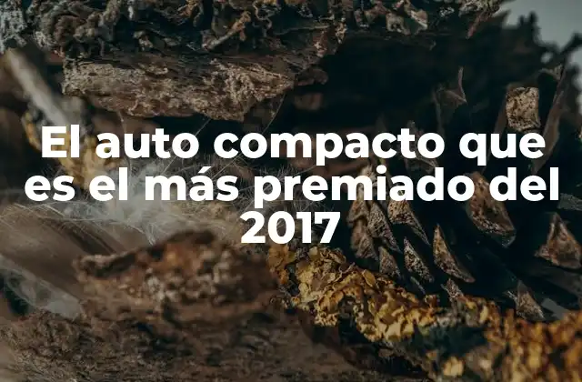 El Auto Compacto que es el Más Premiado Del 2017