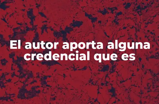 El Autor Aporta Alguna Credencial que es
