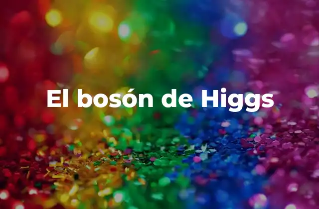 El Bosón de Higgs