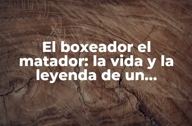 El Boxeador el Matador: la Vida y la Leyenda de un Campeón