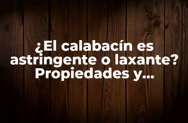 ¿el Calabacín es Astringente o Laxante? Propiedades y Beneficios