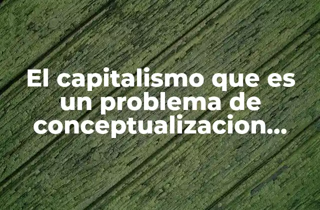 El Capitalismo que es un Problema de Conceptualizacion Prezi