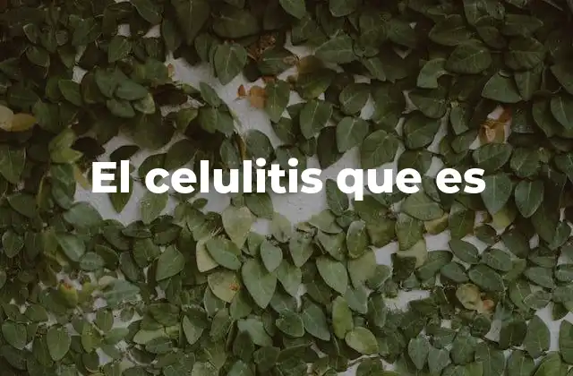 El Celulitis que es