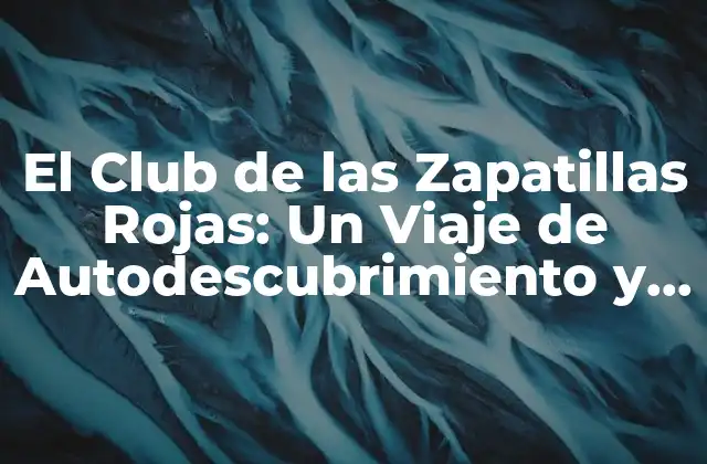 El Club de las Zapatillas Rojas: un Viaje de Autodescubrimiento y Empoderamiento