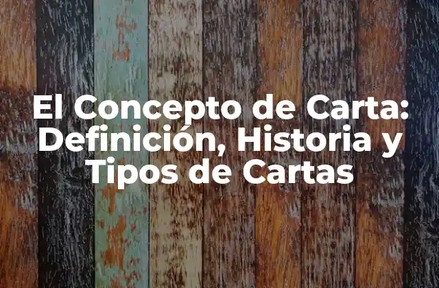 El Concepto de Carta: Definición, Historia y Tipos de Cartas