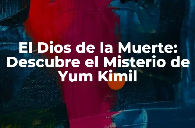 El Dios de la Muerte: Descubre el Misterio de Yum Kimil 2 Orígenes y Descripción de Yum Kimil: El Dios de la Muerte Maya