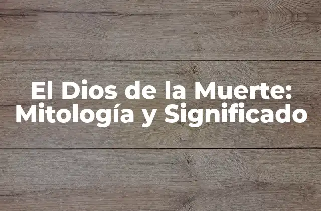 El Dios de la Muerte: Mitología y Significado 2 Orígenes de la Figura del Dios de la Muerte