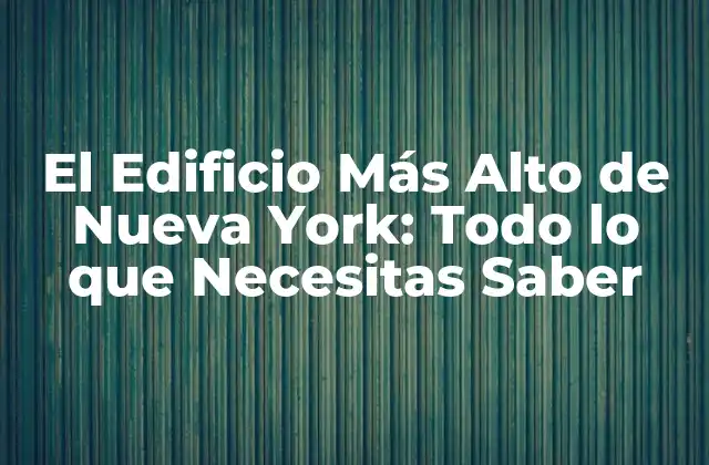 Un Repaso a la Historia de los Rascacielos en Nueva York