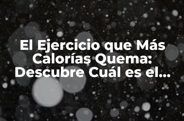 El Ejercicio que Más Calorías Quema: Descubre Cuál es el Mejor